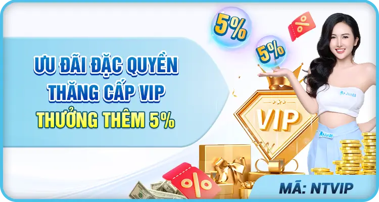 Jun88vn3 Ưu đãi đặc quyền thăng cấp vịp tặng thêm 5%